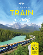 Lonely Planet's Amazing Train Journeys